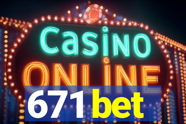 671 bet